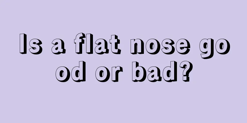 Is a flat nose good or bad?