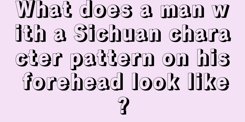 What does a man with a Sichuan character pattern on his forehead look like?