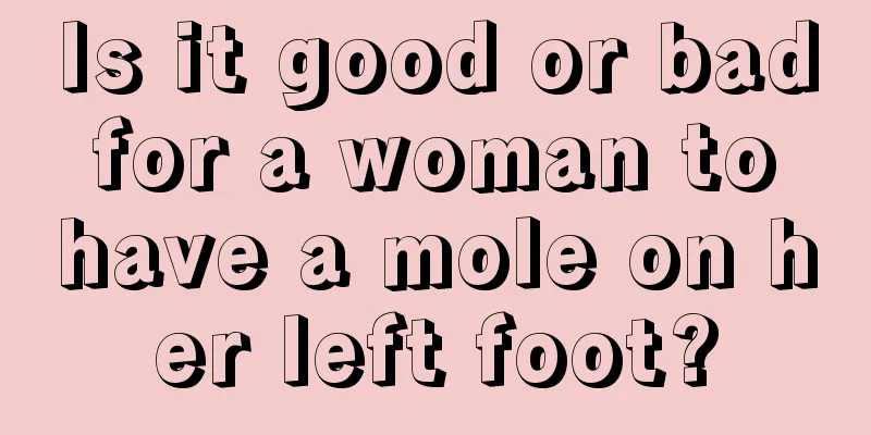 Is it good or bad for a woman to have a mole on her left foot?