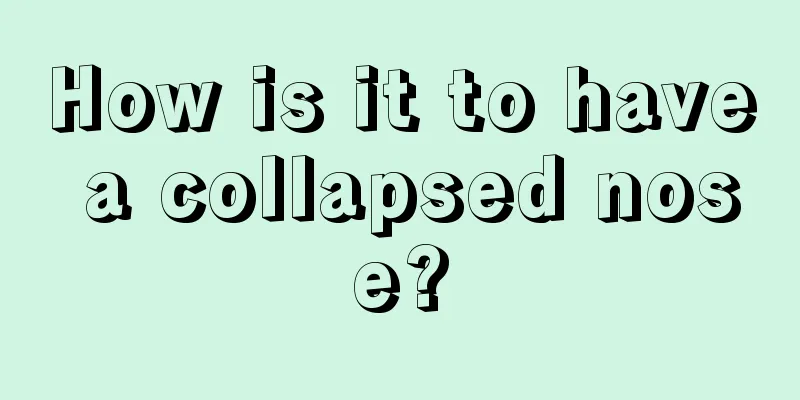 How is it to have a collapsed nose?