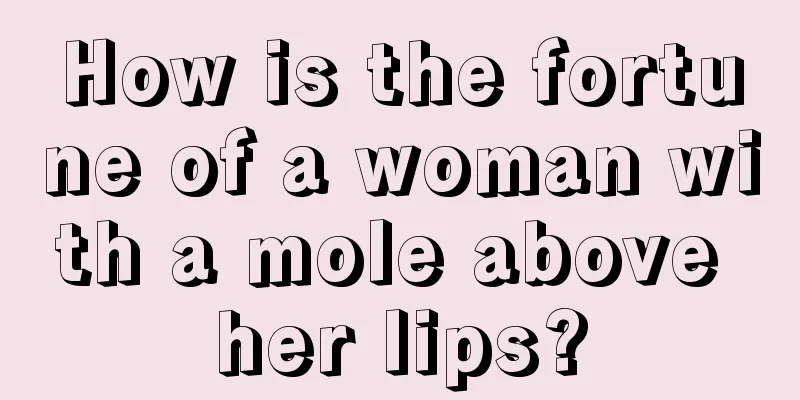 How is the fortune of a woman with a mole above her lips?