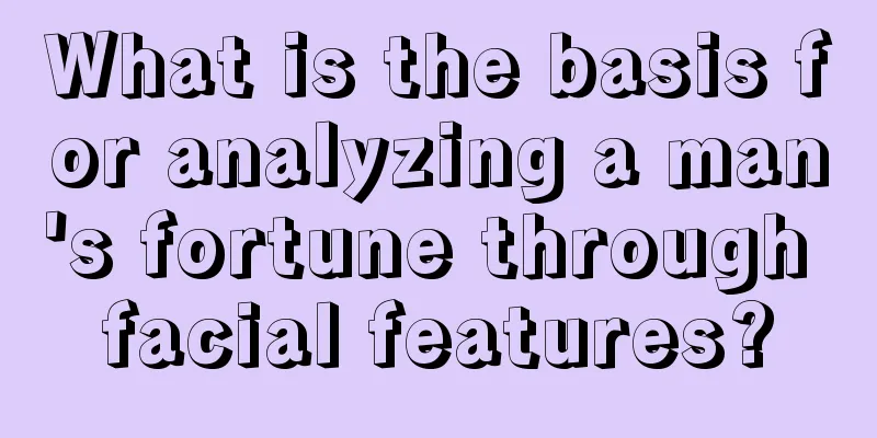 What is the basis for analyzing a man's fortune through facial features?
