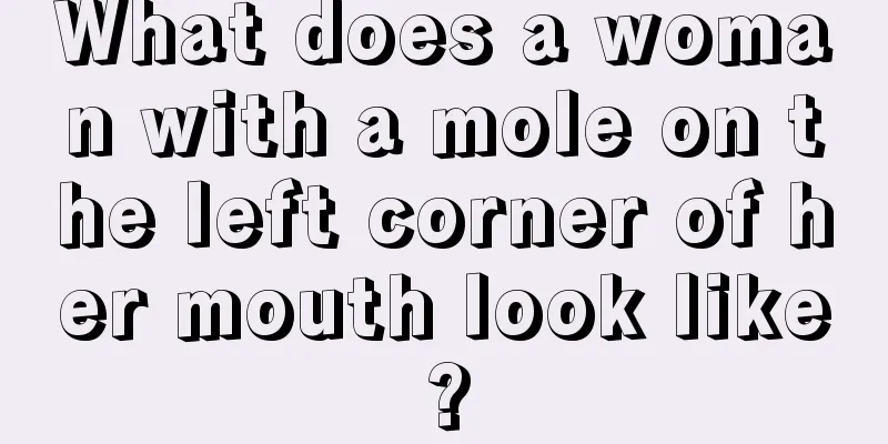 What does a woman with a mole on the left corner of her mouth look like?