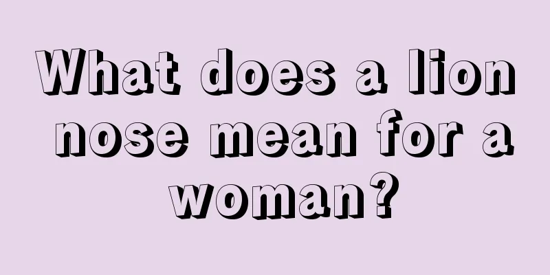 What does a lion nose mean for a woman?