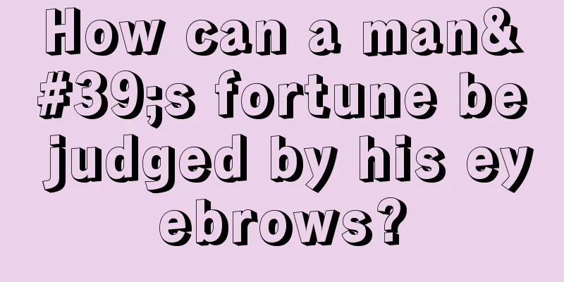 How can a man's fortune be judged by his eyebrows?
