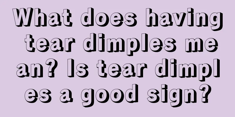 What does having tear dimples mean? Is tear dimples a good sign?