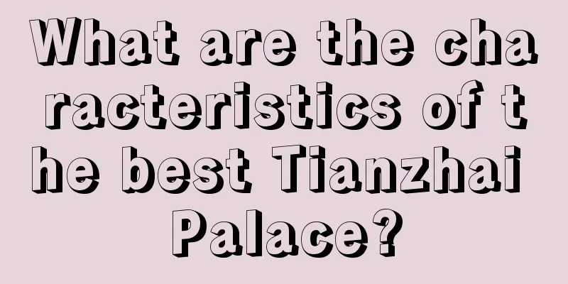 What are the characteristics of the best Tianzhai Palace?