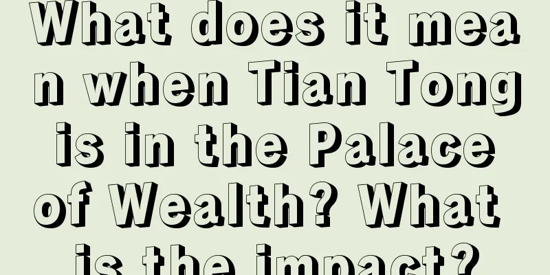 What does it mean when Tian Tong is in the Palace of Wealth? What is the impact?
