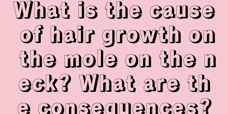 What is the cause of hair growth on the mole on the neck? What are the consequences?