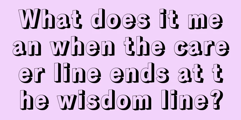 What does it mean when the career line ends at the wisdom line?