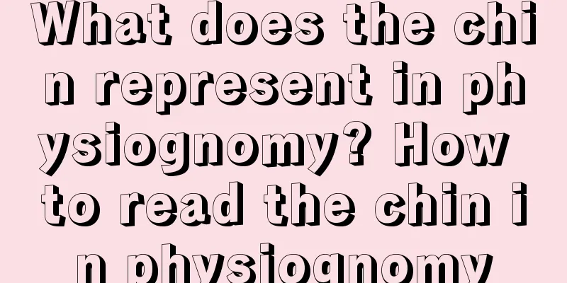 What does the chin represent in physiognomy? How to read the chin in physiognomy