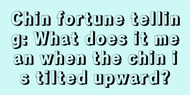 Chin fortune telling: What does it mean when the chin is tilted upward?