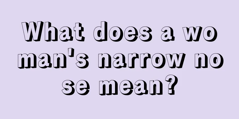 What does a woman's narrow nose mean?