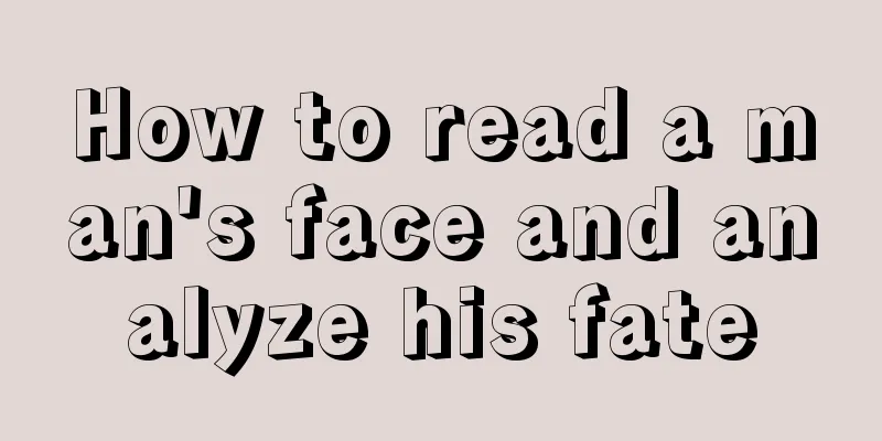 How to read a man's face and analyze his fate