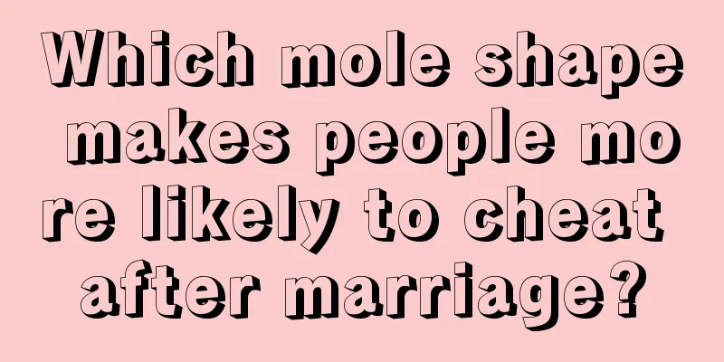 Which mole shape makes people more likely to cheat after marriage?
