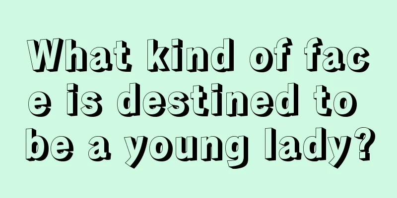 What kind of face is destined to be a young lady?