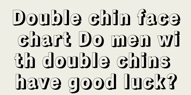 Double chin face chart Do men with double chins have good luck?
