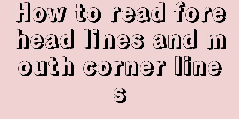 How to read forehead lines and mouth corner lines