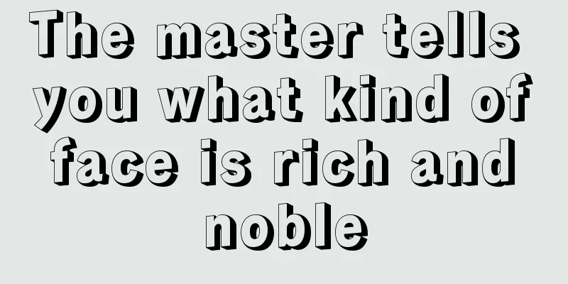 The master tells you what kind of face is rich and noble