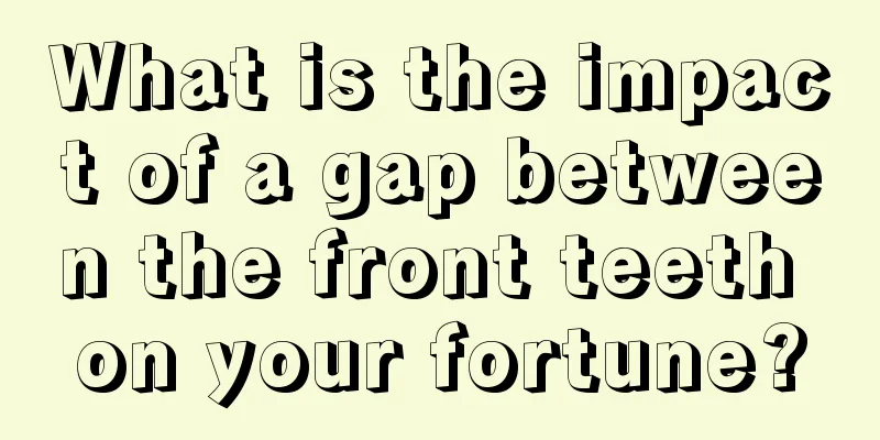 What is the impact of a gap between the front teeth on your fortune?