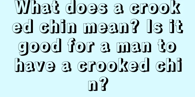 What does a crooked chin mean? Is it good for a man to have a crooked chin?