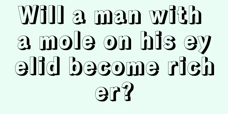 Will a man with a mole on his eyelid become richer?