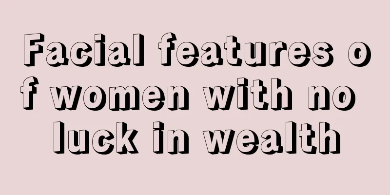 Facial features of women with no luck in wealth