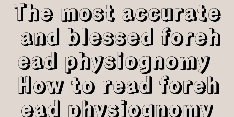 The most accurate and blessed forehead physiognomy How to read forehead physiognomy