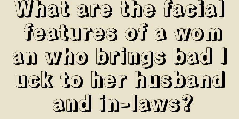 What are the facial features of a woman who brings bad luck to her husband and in-laws?
