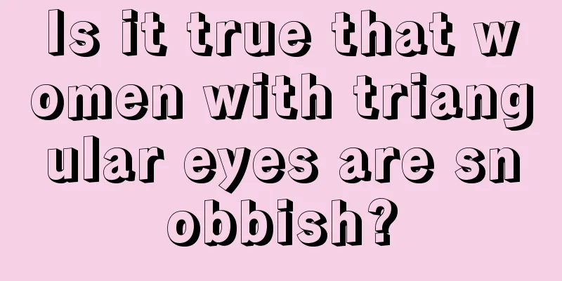 Is it true that women with triangular eyes are snobbish?