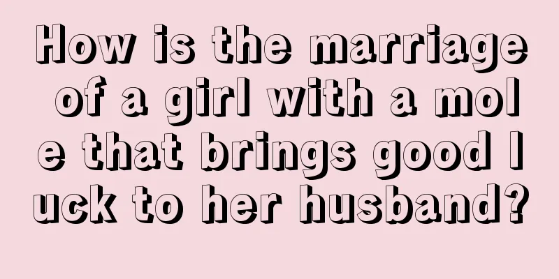 How is the marriage of a girl with a mole that brings good luck to her husband?