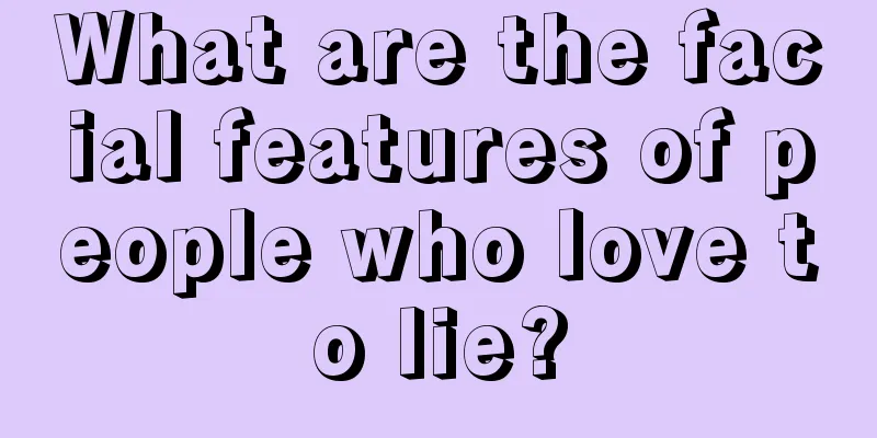 What are the facial features of people who love to lie?