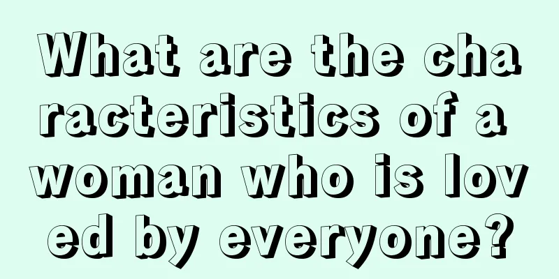 What are the characteristics of a woman who is loved by everyone?