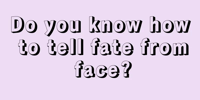 Do you know how to tell fate from face?