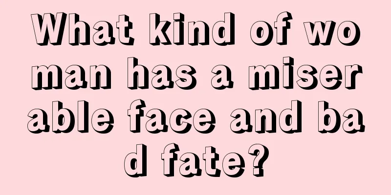 What kind of woman has a miserable face and bad fate?