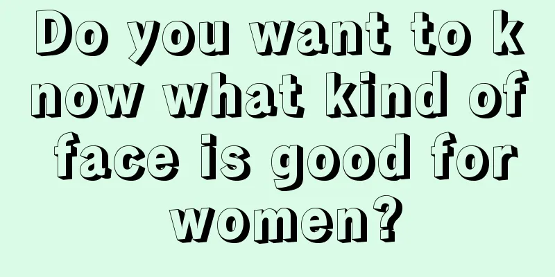 Do you want to know what kind of face is good for women?