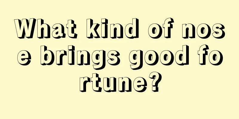 What kind of nose brings good fortune?