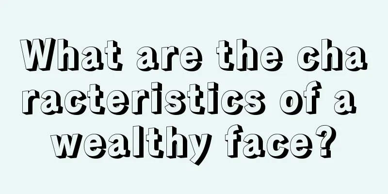 What are the characteristics of a wealthy face?