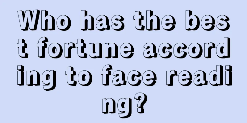 Who has the best fortune according to face reading?