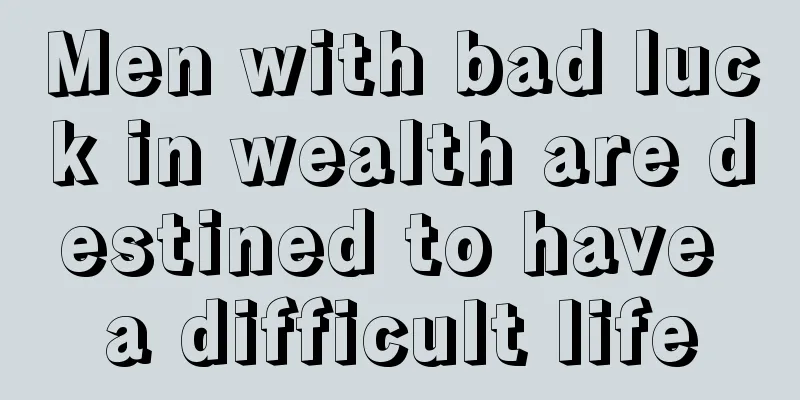 Men with bad luck in wealth are destined to have a difficult life