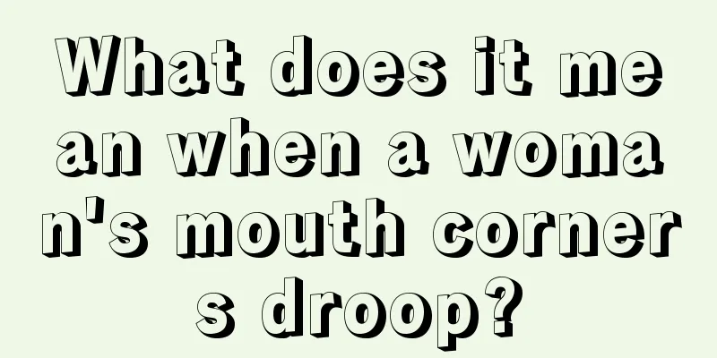 What does it mean when a woman's mouth corners droop?