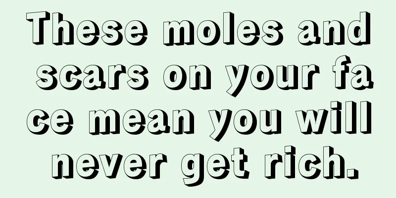 These moles and scars on your face mean you will never get rich.