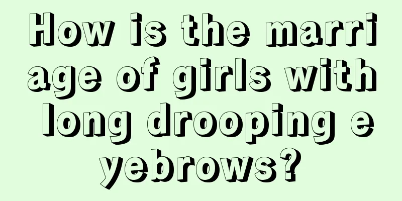 How is the marriage of girls with long drooping eyebrows?