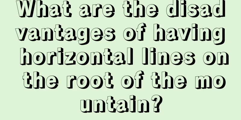 What are the disadvantages of having horizontal lines on the root of the mountain?