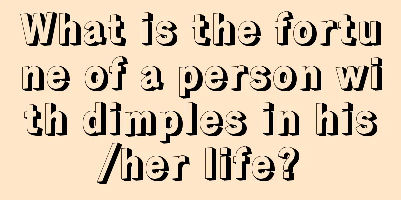 What is the fortune of a person with dimples in his/her life?