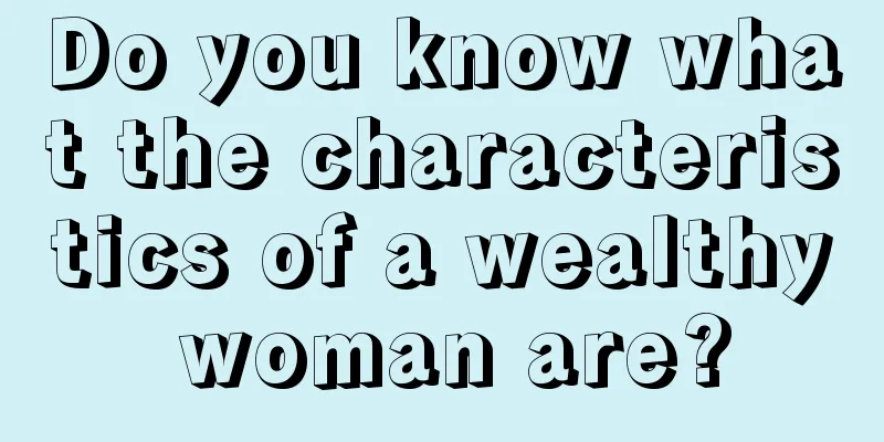 Do you know what the characteristics of a wealthy woman are?