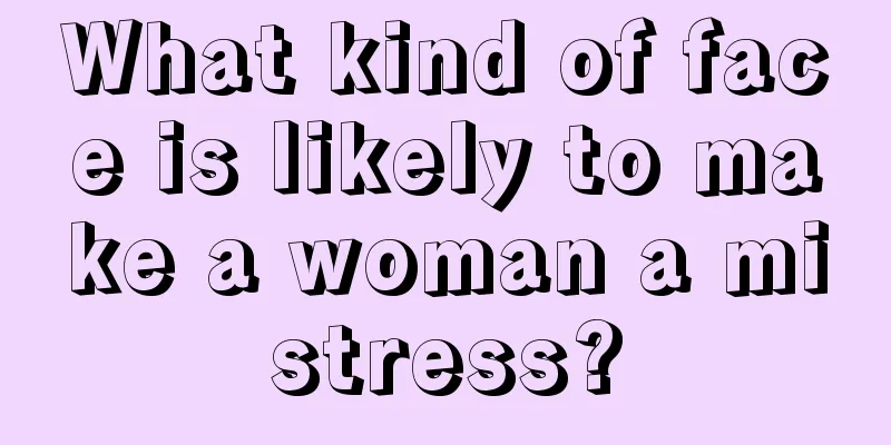What kind of face is likely to make a woman a mistress?