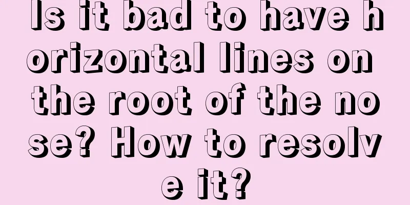 Is it bad to have horizontal lines on the root of the nose? How to resolve it?