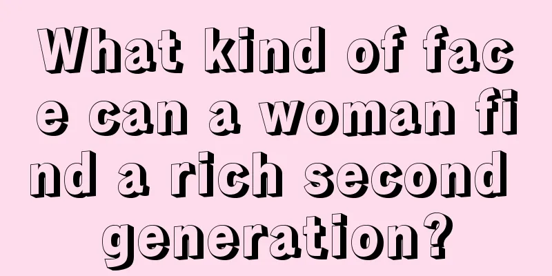 What kind of face can a woman find a rich second generation?