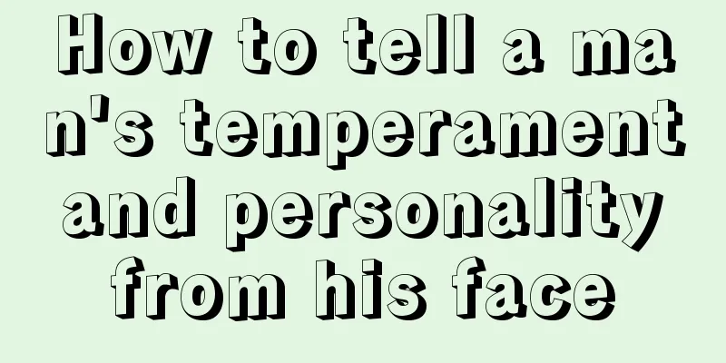 How to tell a man's temperament and personality from his face